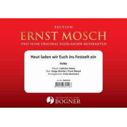         Heut laden wir Euch ins Festzelt ein - Ladislav Kubes / Arr. Franz Bummerl
    