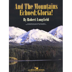         And the Mountains Echoed: Gloria! - Traditional / Arr. Robert Longfield
    